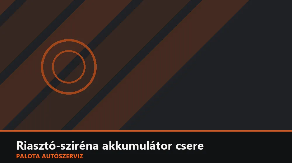 Riasztó-sziréna akkumulátor csere - Palota Autószerviz Budapest