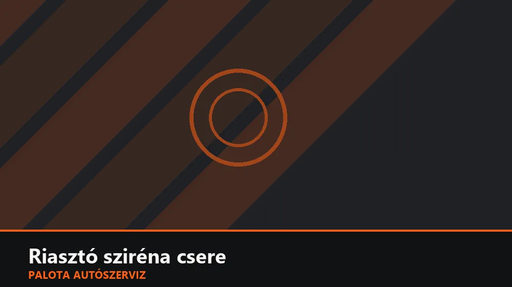 Riasztó sziréna csere - Palota Autószerviz Budapest