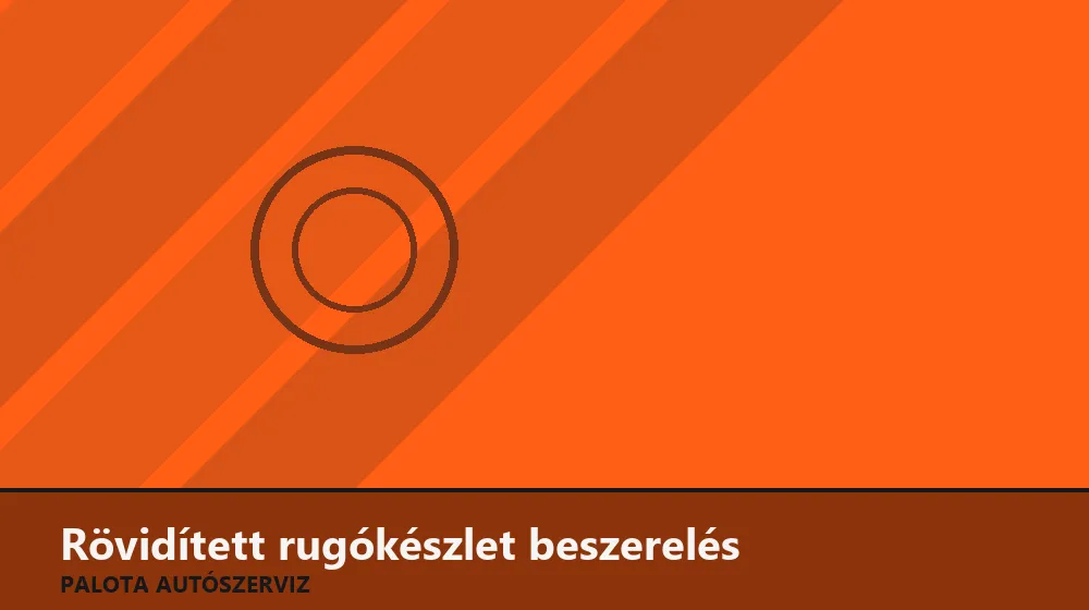 Rövidített (lowering) rugókészlet beszerelés - Palota Autószerviz Budapest
