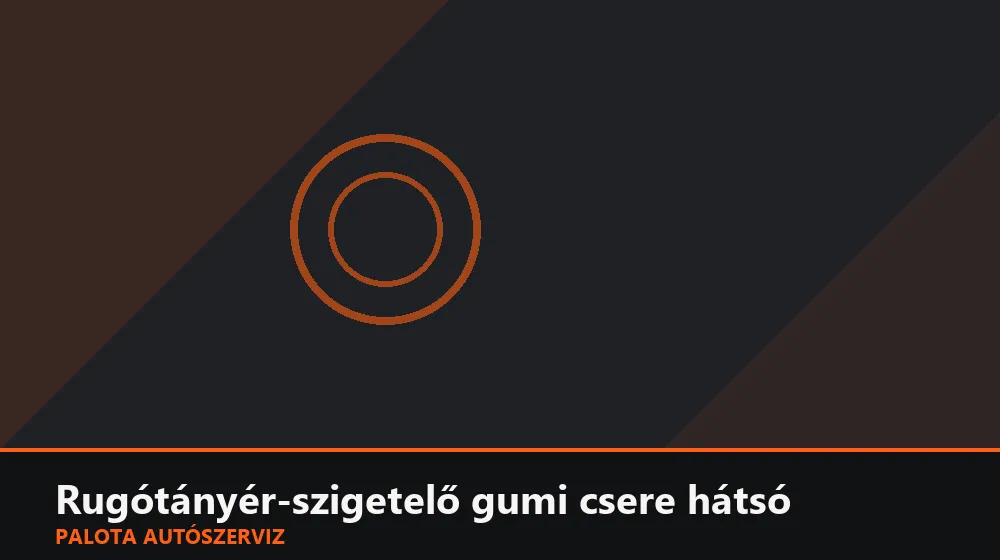 Rugótányér-szigetelő gumi csere hátsó - Palota Autószerviz Budapest