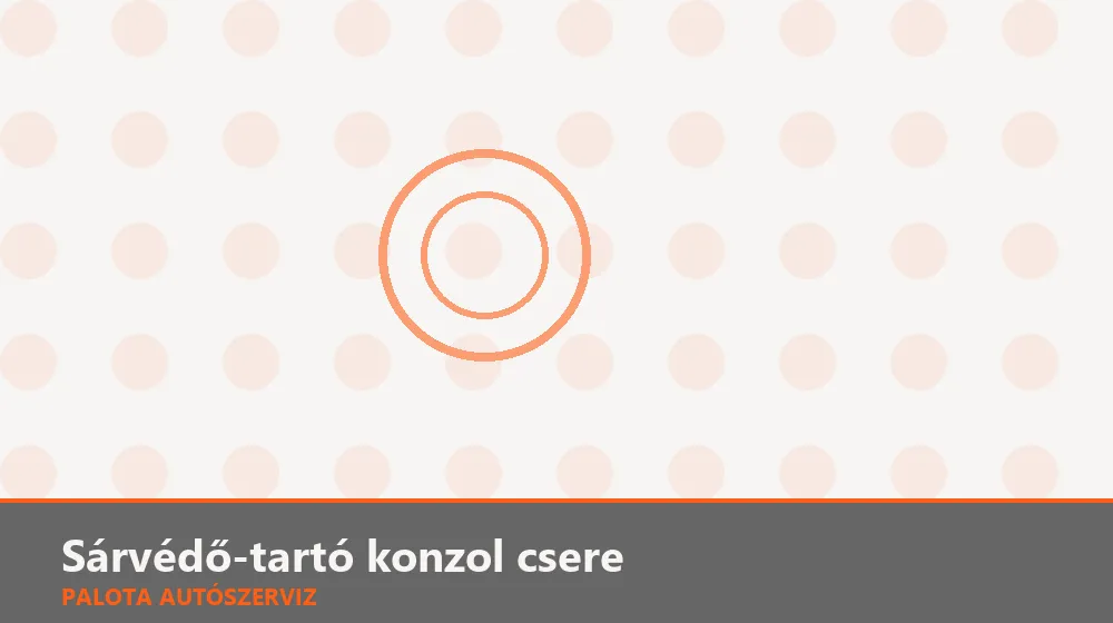 Sárvédő-tartó konzol csere - Palota Autószerviz Budapest