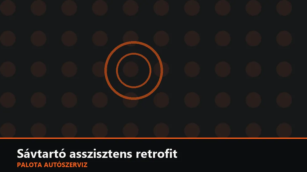 Sávtartó asszisztens retrofit - Palota Autószerviz Budapest