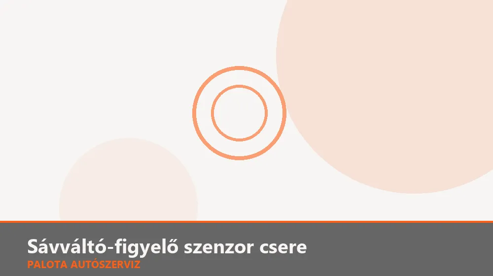 Sávváltó-figyelő szenzor csere - Palota Autószerviz Budapest