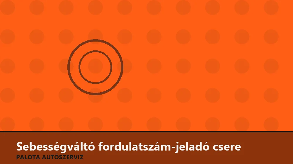 Sebességváltó fordulatszám-jeladó csere - Palota Autószerviz Budapest