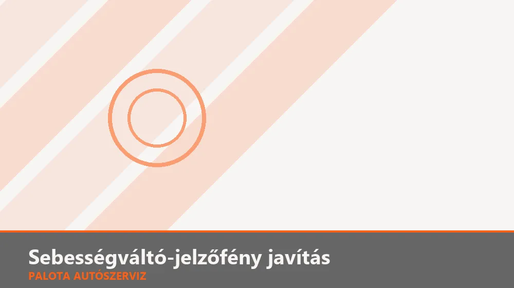Sebességváltó-jelzőfény javítás - Palota Autószerviz Budapest