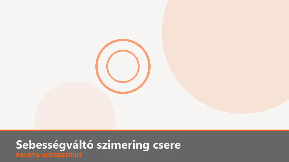 Sebességváltó szimering csere - Palota Autószerviz Budapest