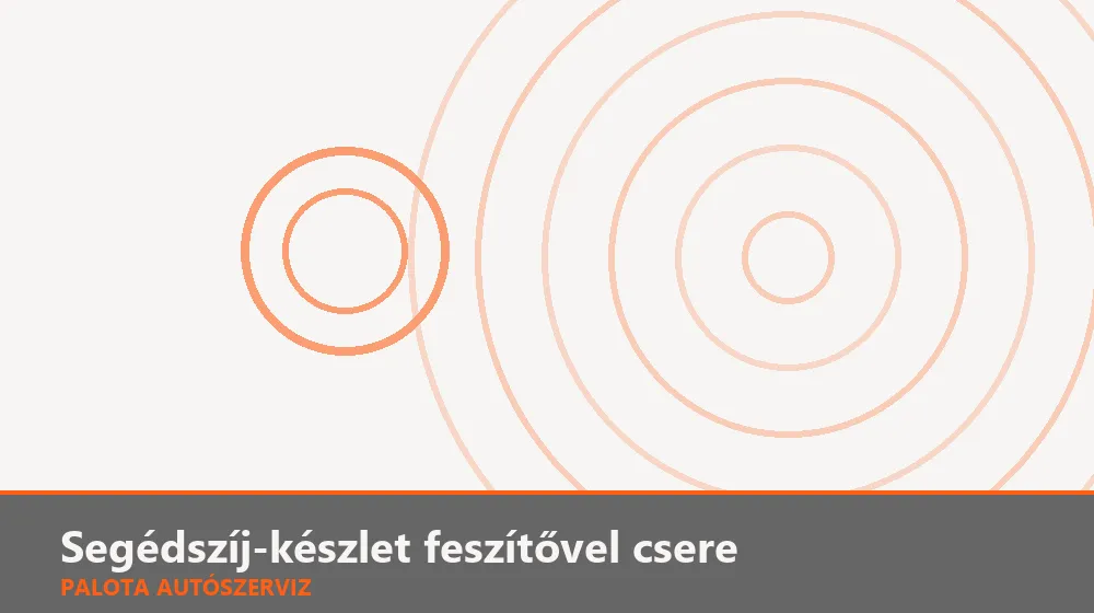 Segédszíj-készlet feszítővel csere - Palota Autószerviz Budapest