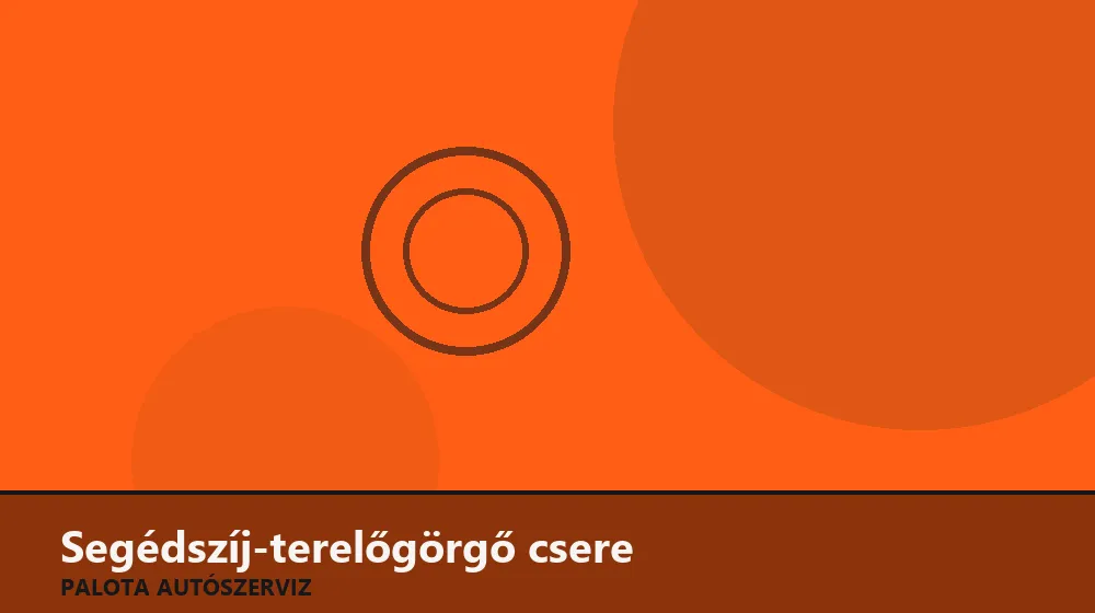 Segédszíj-terelőgörgő (holtgörgő) csere - Palota Autószerviz Budapest