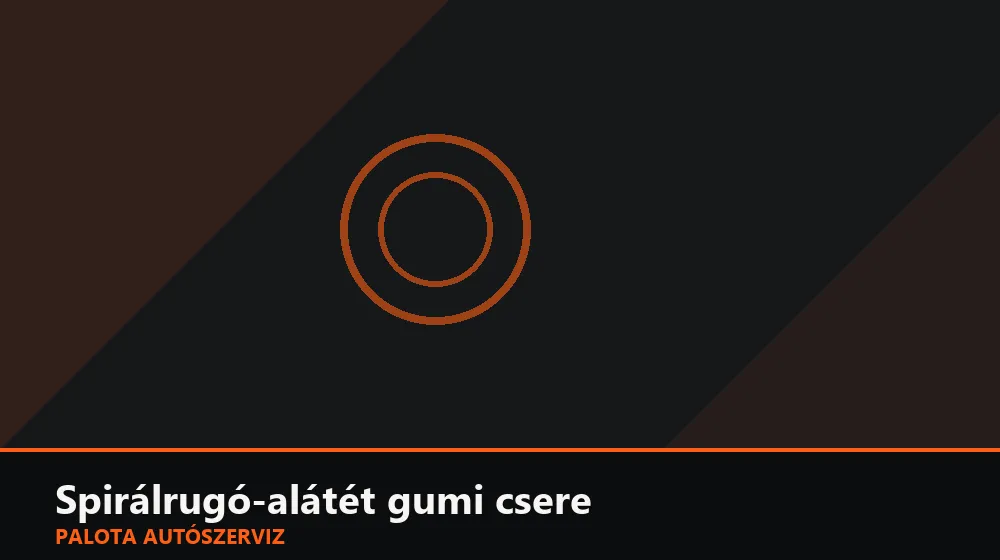 Spirálrugó-alátét gumi csere - Palota Autószerviz Budapest