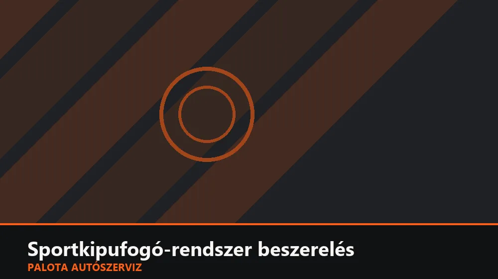 Sportkipufogó-rendszer beszerelés - Palota Autószerviz Budapest