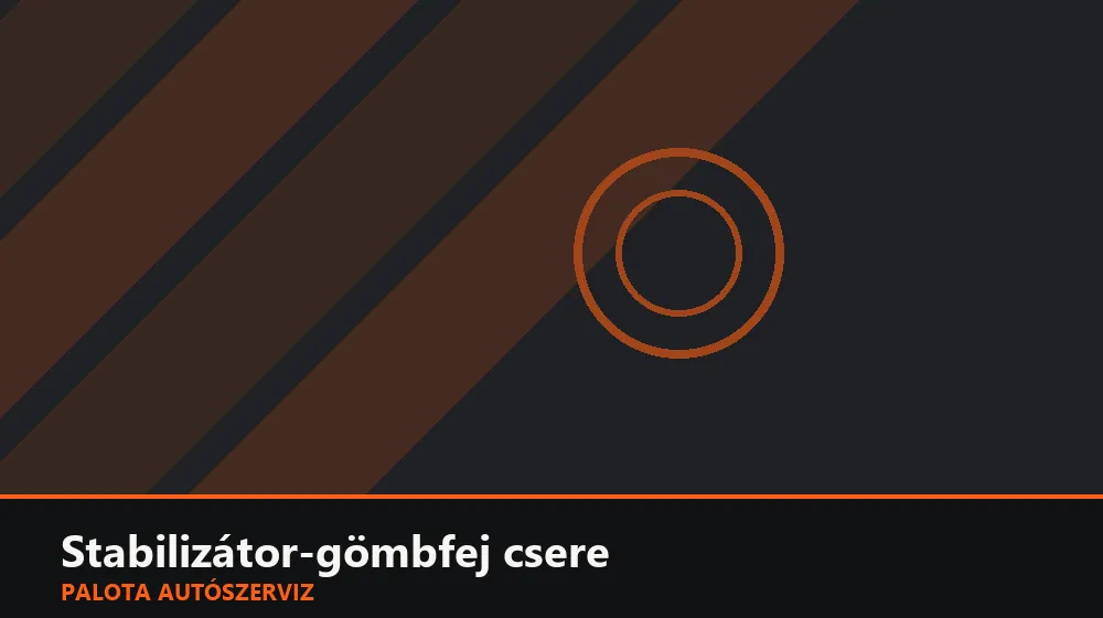 Stabilizátor-gömbfej csere - Palota Autószerviz Budapest