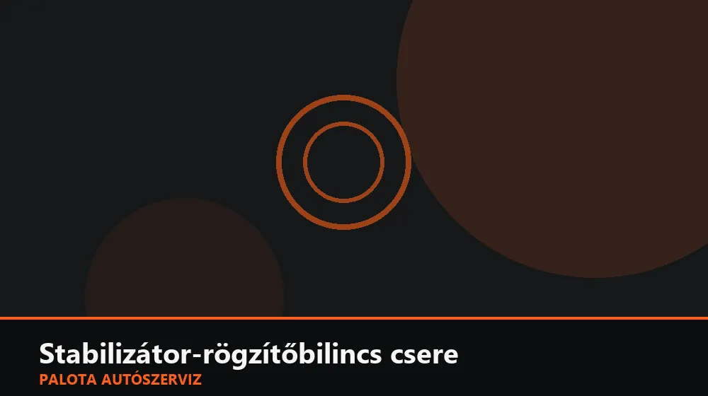 Stabilizátor-rögzítőbilincs csere - Palota Autószerviz Budapest