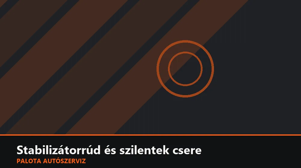 Stabilizátorrúd és szilentek csere - Palota Autószerviz Budapest