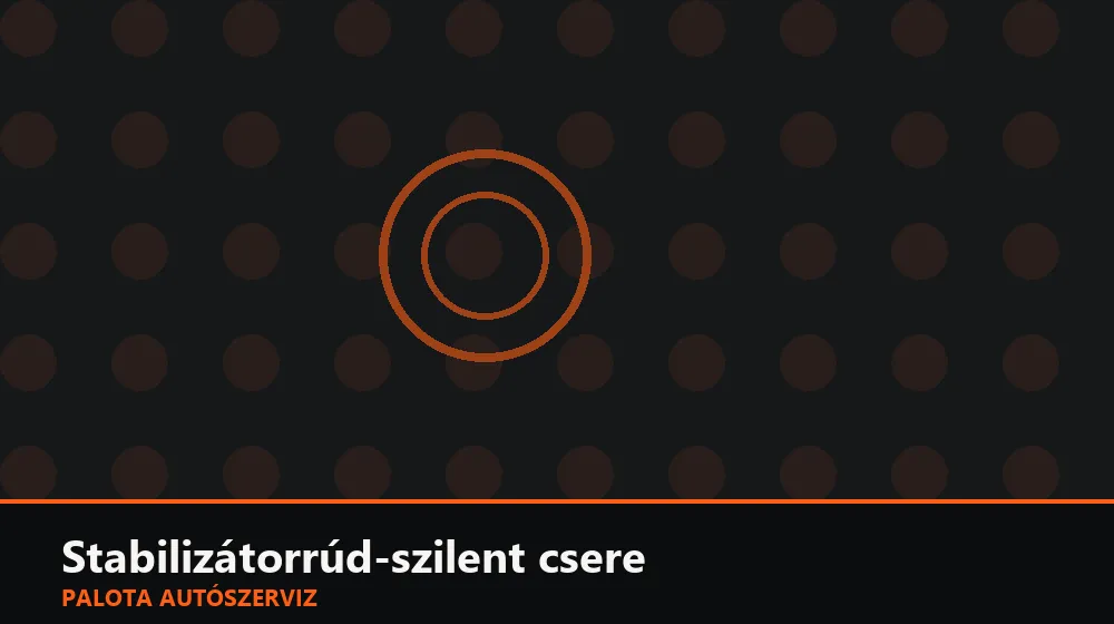 Stabilizátorrúd-szilent csere - Palota Autószerviz Budapest