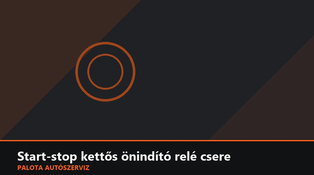 Start-stop kettős önindító relé csere - Palota Autószerviz Budapest