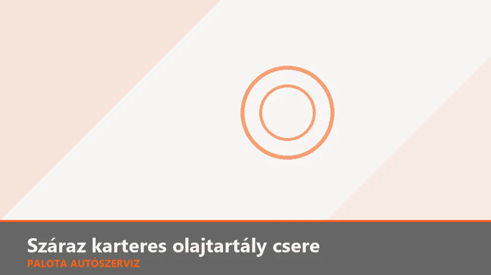 Száraz karteres olajtartály csere - Palota Autószerviz Budapest