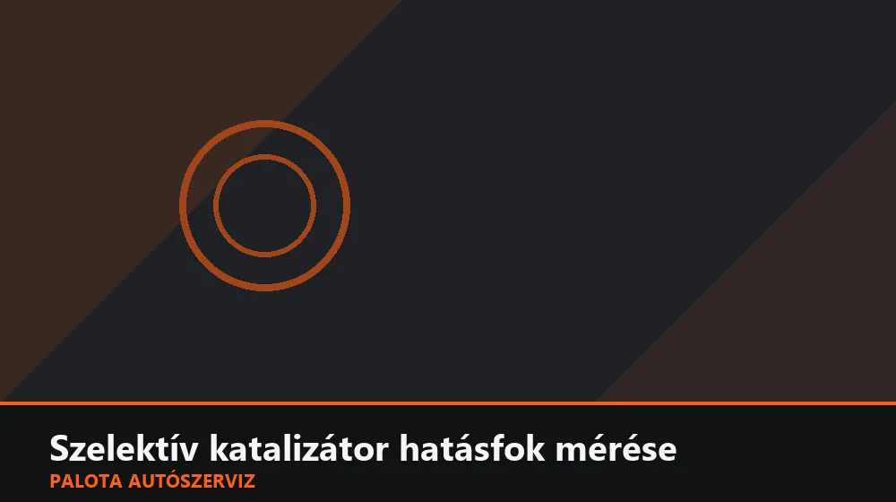 Szelektív katalizátor (SCR) hatásfok mérése - Palota Autószerviz Budapest