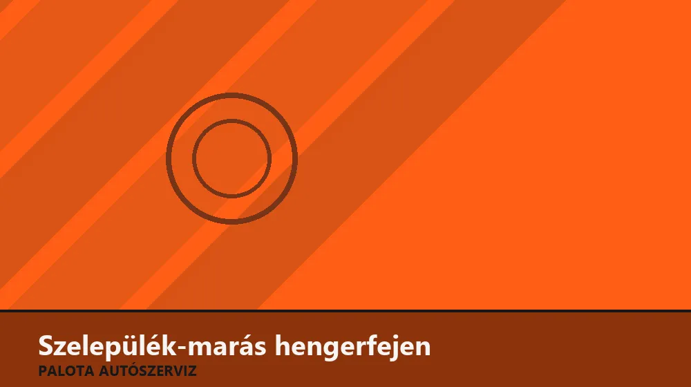 Szelepülék-marás hengerfejen - Palota Autószerviz Budapest