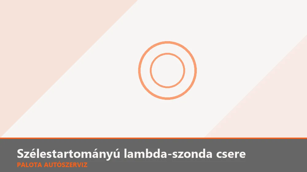 Szélestartományú lambda-szonda csere - Palota Autószerviz Budapest