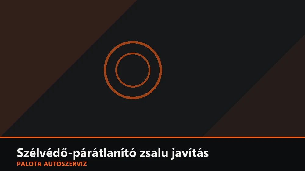 Szélvédő-párátlanító zsalu javítás - Palota Autószerviz Budapest