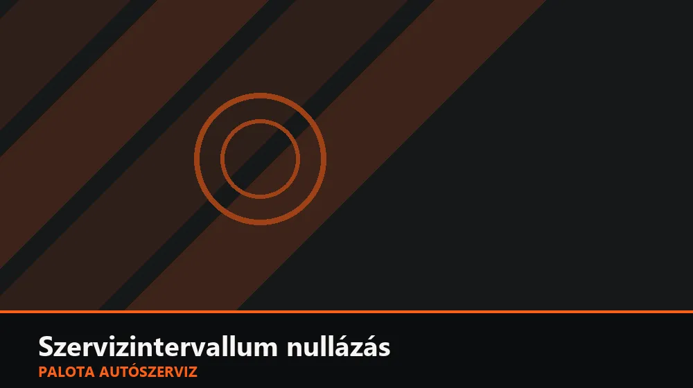 Szervizintervallum nullázás - Palota Autószerviz Budapest