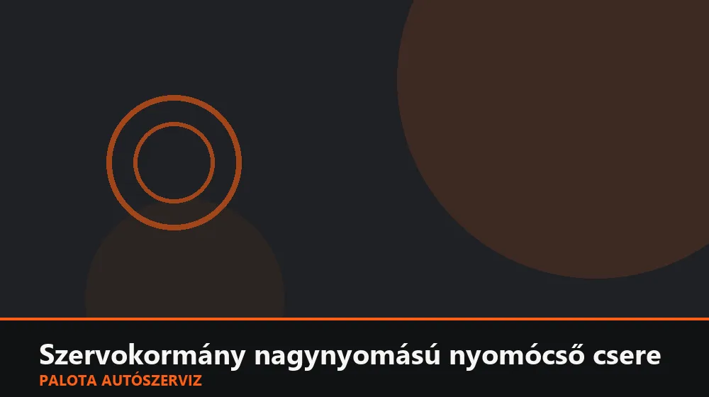 Szervokormány nagynyomású nyomócső csere - Palota Autószerviz Budapest