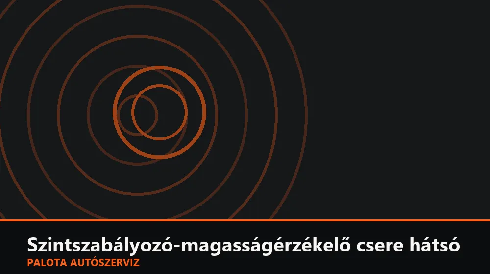 Szintszabályozó-magasságérzékelő csere hátsó - Palota Autószerviz Budapest