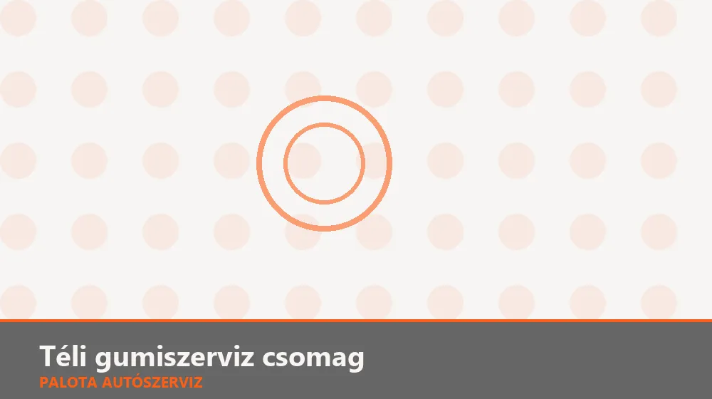 Téli gumiszerviz csomag - Palota Autószerviz Budapest