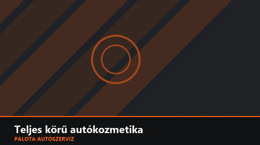 Teljes körű autókozmetika - Palota Autószerviz Budapest