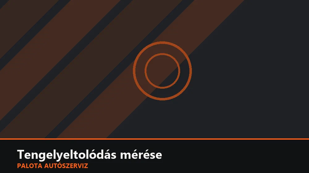Tengelyeltolódás (setback) mérése - Palota Autószerviz Budapest