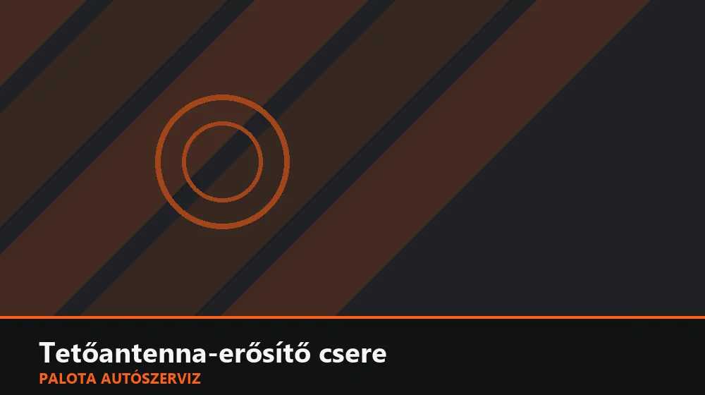 Tetőantenna-erősítő csere - Palota Autószerviz Budapest