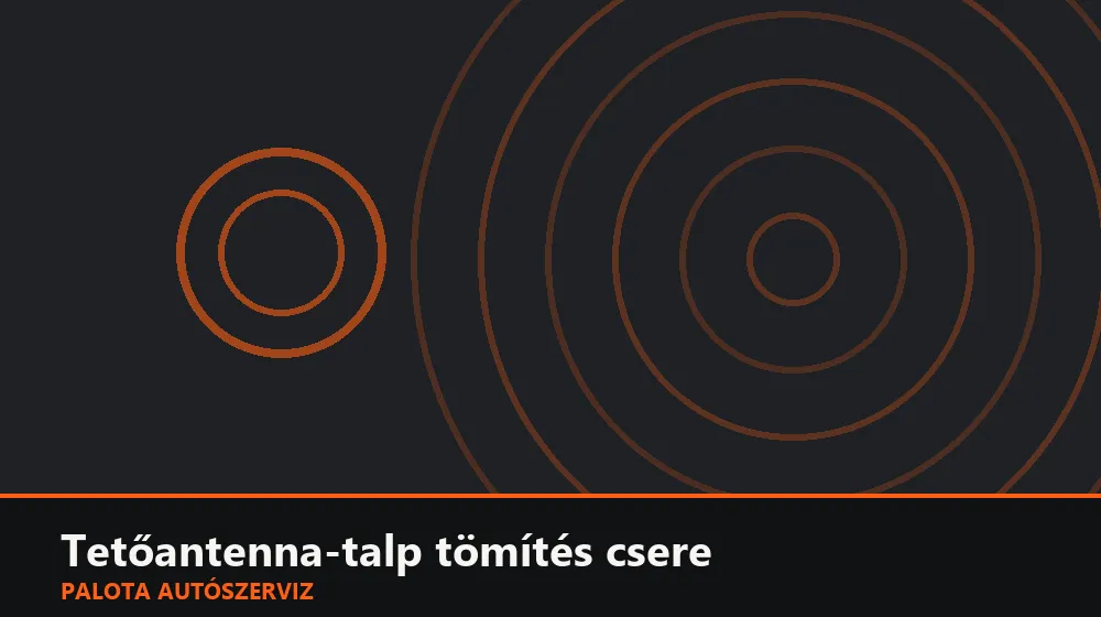 Tetőantenna-talp tömítés csere - Palota Autószerviz Budapest