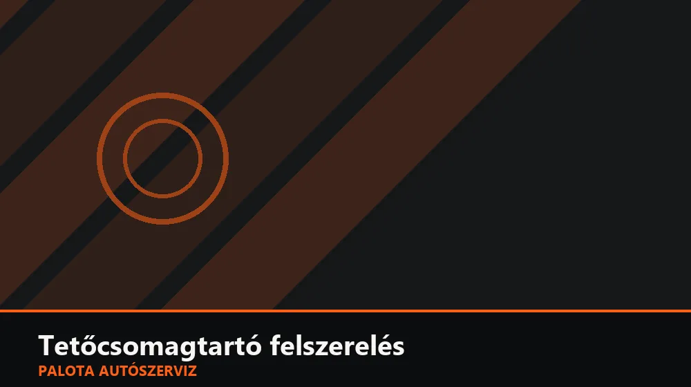 Tetőcsomagtartó felszerelés - Palota Autószerviz Budapest