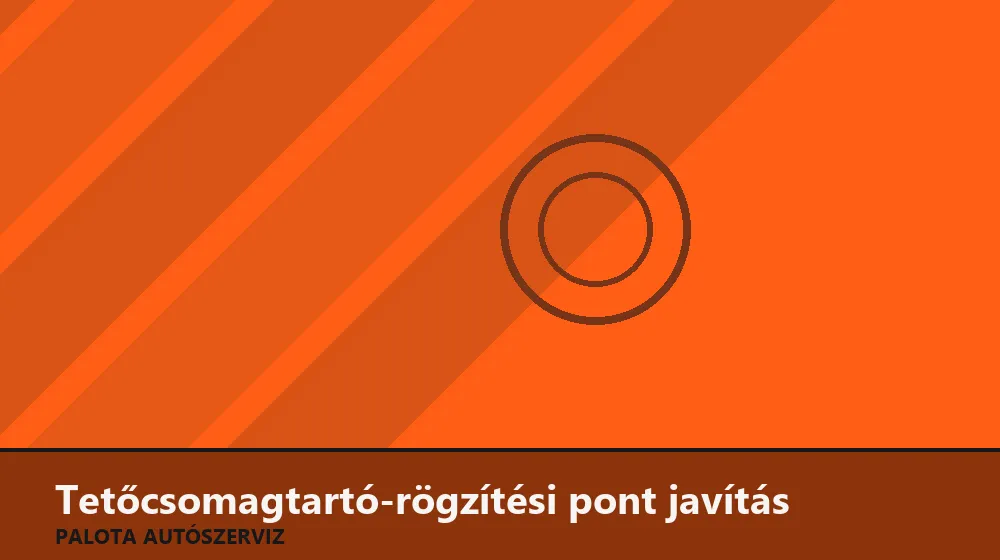 Tetőcsomagtartó-rögzítési pont javítás - Palota Autószerviz Budapest