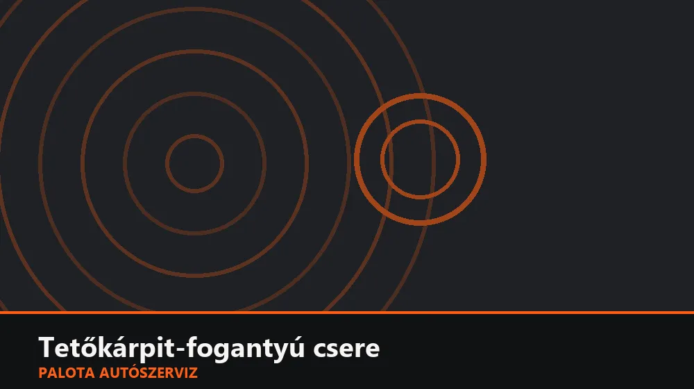 Tetőkárpit-fogantyú csere - Palota Autószerviz Budapest