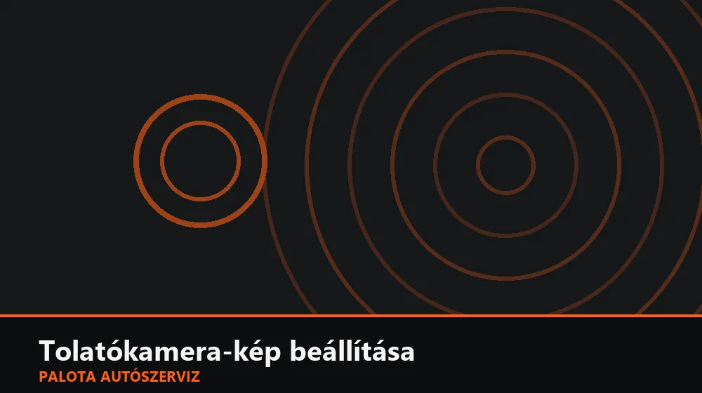 Tolatókamera-kép beállítása - Palota Autószerviz Budapest