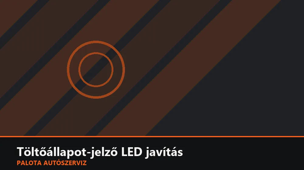 Töltőállapot-jelző LED javítás - Palota Autószerviz Budapest