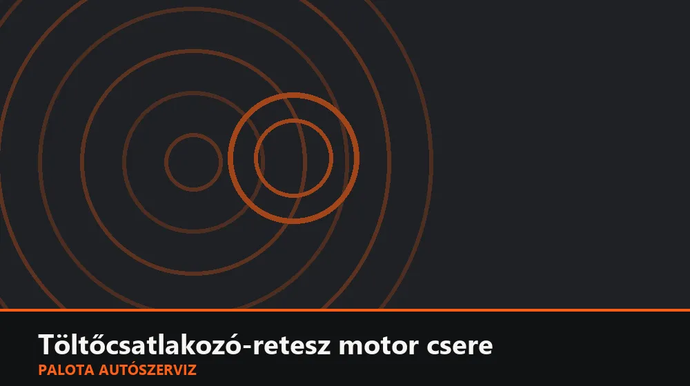 Töltőcsatlakozó-retesz motor csere - Palota Autószerviz Budapest