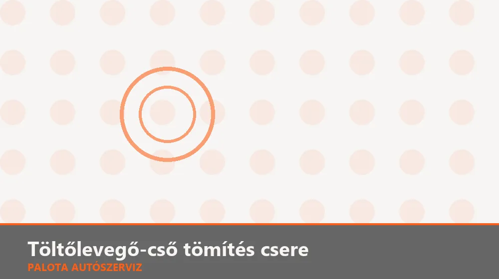 Töltőlevegő-cső tömítés csere - Palota Autószerviz Budapest