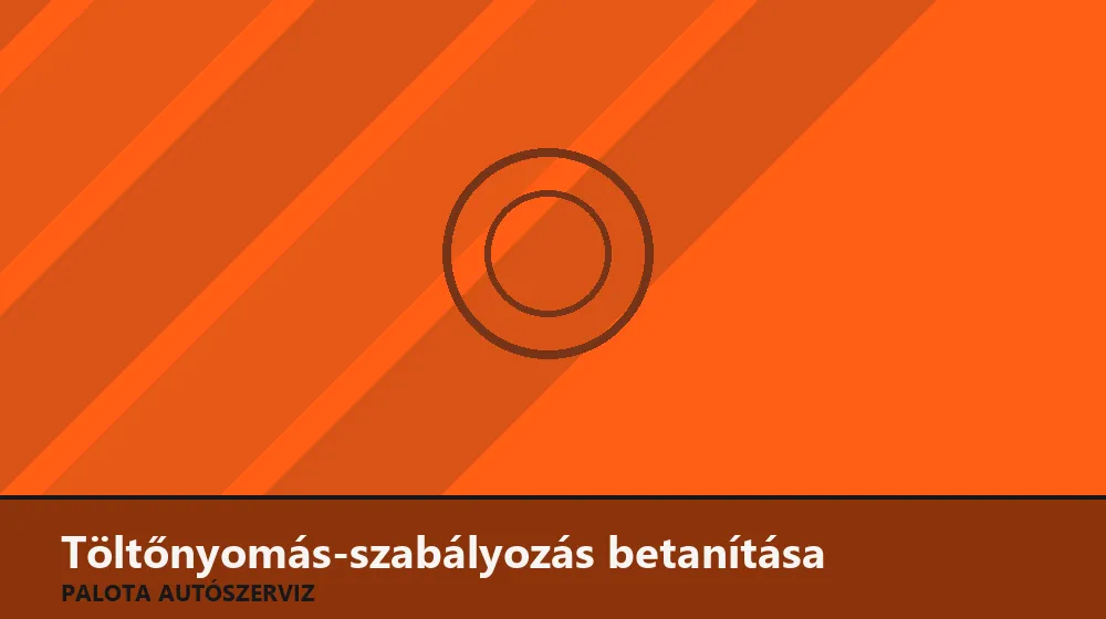 Töltőnyomás-szabályozás betanítása - Palota Autószerviz Budapest