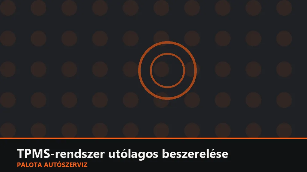 TPMS-rendszer utólagos beszerelése - Palota Autószerviz Budapest