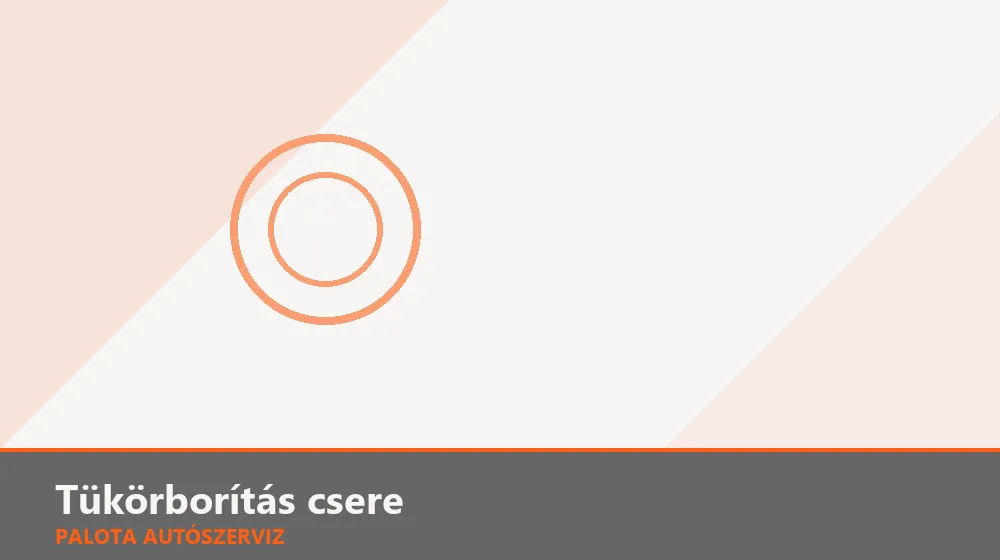 Tükörborítás csere - Palota Autószerviz Budapest