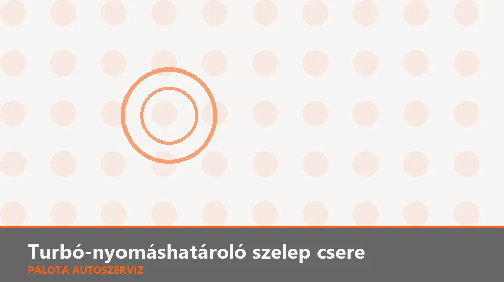 Turbó-nyomáshatároló szelep csere - Palota Autószerviz Budapest
