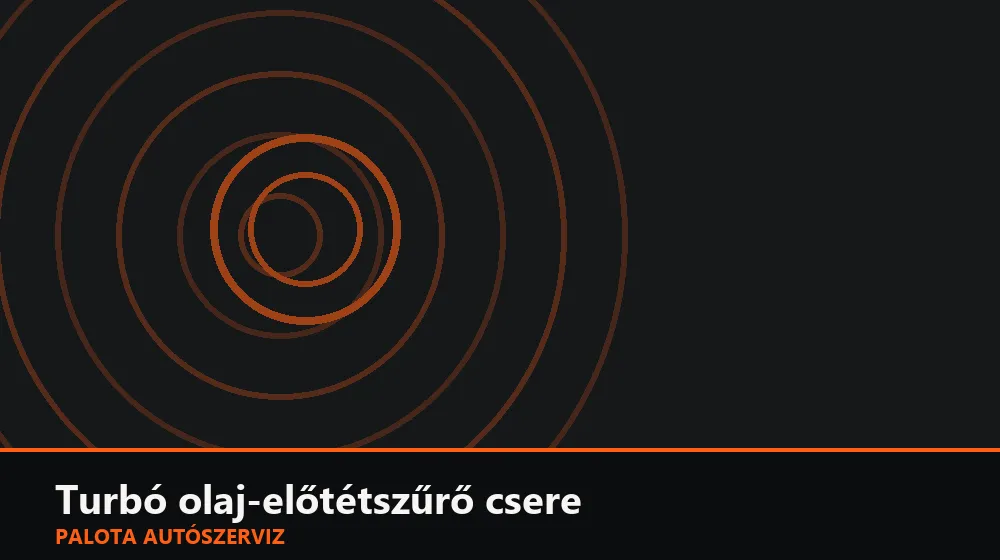 Turbó olaj-előtétszűrő csere - Palota Autószerviz Budapest