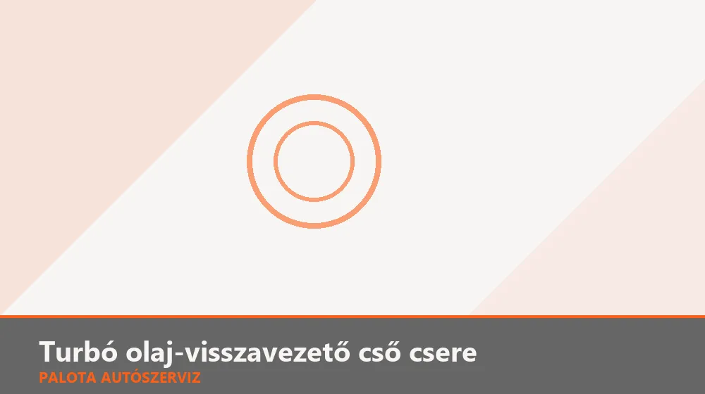 Turbó olaj-visszavezető (leeresztő) cső csere - Palota Autószerviz Budapest