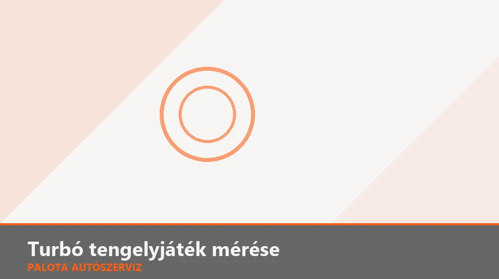 Turbó tengelyjáték (axiális/radiális) mérése - Palota Autószerviz Budapest
