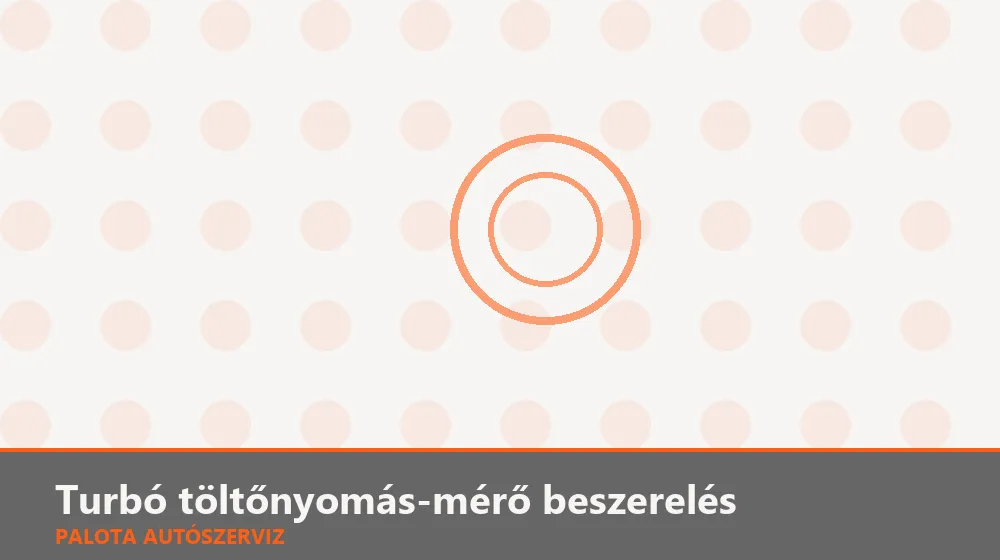 Turbó töltőnyomás-mérő (boost) beszerelés - Palota Autószerviz Budapest