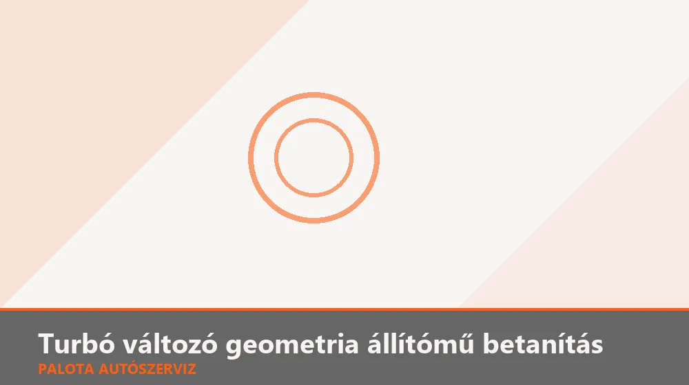 Turbó változó geometria állítómű betanítás - Palota Autószerviz Budapest