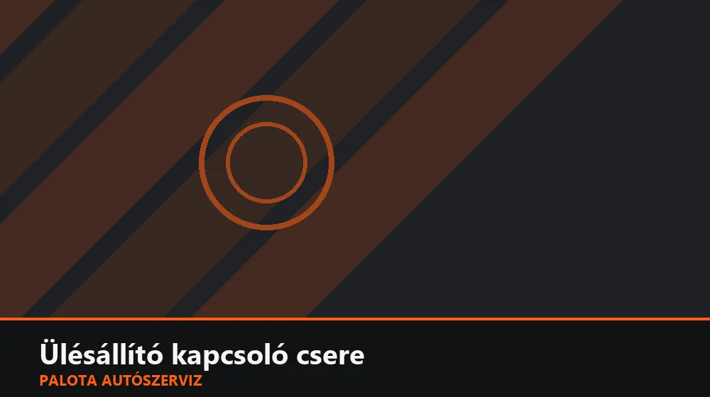Ülésállító kapcsoló csere - Palota Autószerviz Budapest