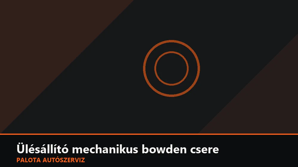 Ülésállító mechanikus bowden csere - Palota Autószerviz Budapest